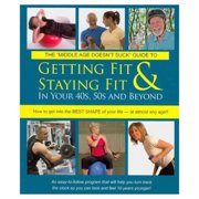 The Middle Age Doesn't Suck Guide to Getting Fit & Staying Fit in Your 40s, 50s and Beyond