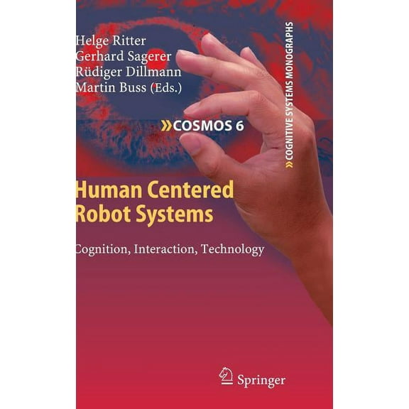 Cognitive Systems Monographs Human Centered Robot Systems: Cognition, Interaction, Technology, Book 6, (Hardcover)