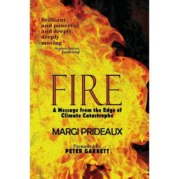 Fire: A Message from the Edge of Climate Catastrophe, (Paperback)