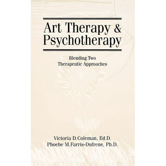 Art Therapy and Psychotherapy: Blending Two Therapeutic Approaches, (Hardcover)