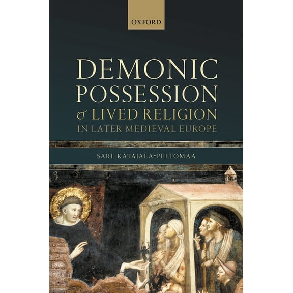 Oxford Studies in Medieval European Hist Demonic Possession and Lived Religion in Later Medieval Europe, (Hardcover)