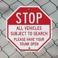 thumbnail image 5 of Stop All Vehicles Subject to Search Please Have Your Trunk Open 10 inch X 10 inch Octagon Rust Free Aluminum Metal Signs Weather Resistant, UV Protected for Workplace, Made in the USA, 5 of 6