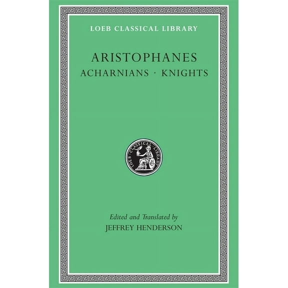 Loeb Classical Library: Acharnians. Knights (Hardcover)
