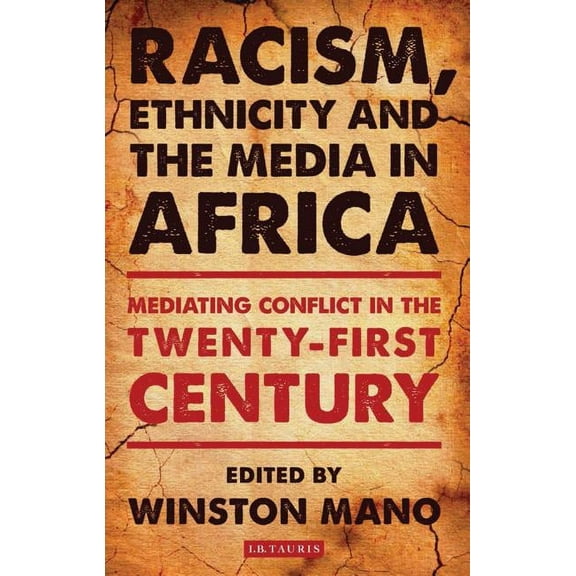 International Library of African Studies Racism, Ethnicity and the Media in Africa: Mediating Conflict in the Twenty-First Century, (Paperback)