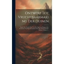 Ontwerp Tot Vruchtbaarmaking Der Duinen : Zijnde Het Tweede Deel Van Het Algemeen Rapport Der Commissie Van Superintendentie Over Het Onderzoek Der Duinen, Volume 1... (Hardcover)