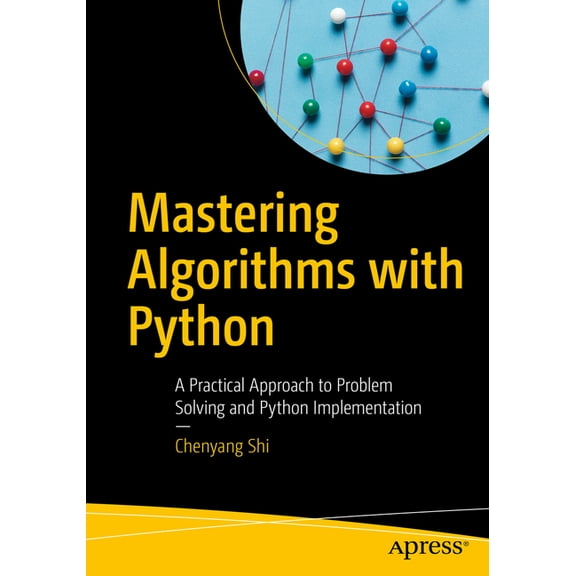 Mastering Algorithms with Python: A Practical Approach to Problem Solving and Python Implementation, (Paperback)