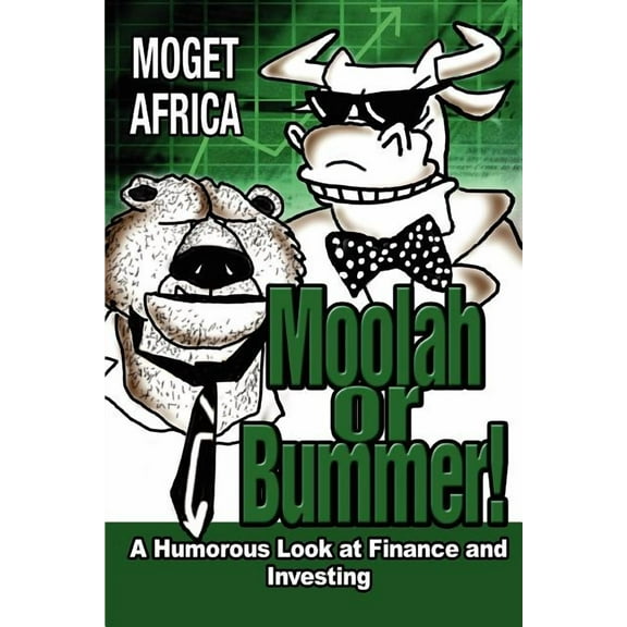 Moolah or Bummer!: A Humorous Look at Finance and Investing (Paperback) by Moget Africa