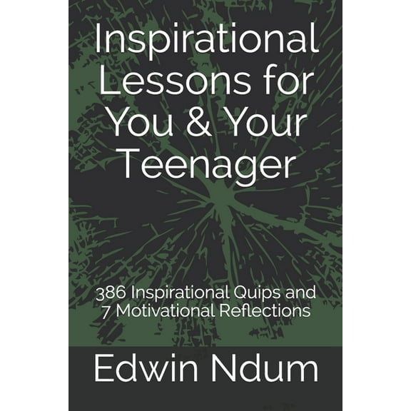 Inspirational Lessons for You & Your Teenager: 386 Inspirational Quips and 7 Motivational Reflections, (Paperback)
