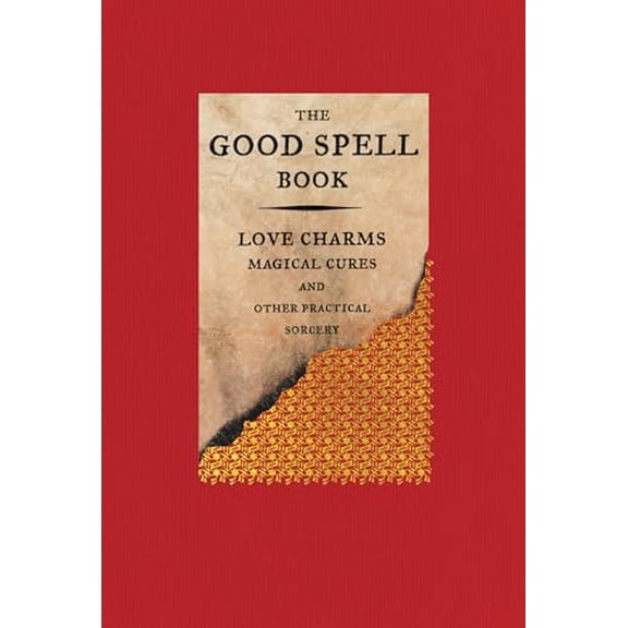 Pre-Owned The Good Spell Book: Love Charms, Magical Cures, and Other Practical Sorcery (Hardcover) 0316297143 9780316297141