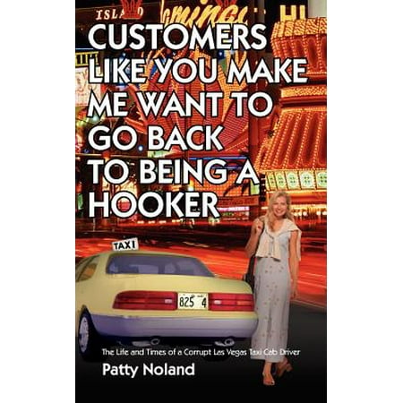 Customers Like You Make Me Want to Go Back to Being a Hooker : The Life and Times of a Corrupt Las Vegas Taxi Cab (Best Taxi Las Vegas)