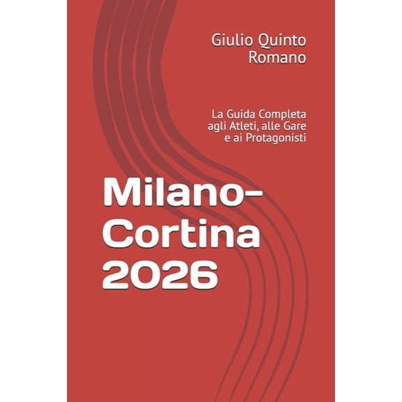 Milano-Cortina 2026: La Guida Completa agli Atleti, alle Gare e ai Protagonisti, (Paperback)