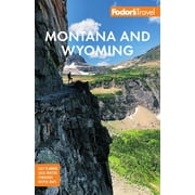 Full-Color Travel Guide: Fodor's Montana and Wyoming: With Yellowstone, Grand Teton, and Glacier National Parks (Paperback)