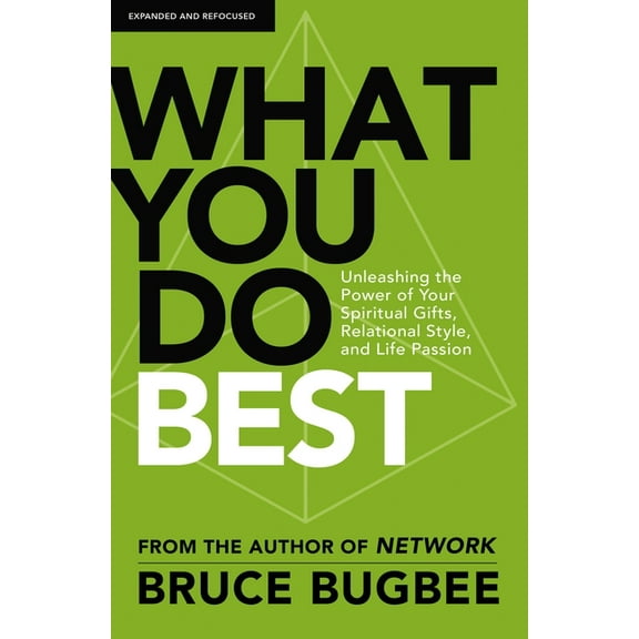 What You Do Best: Unleashing the Power of Your Spiritual Gifts, Relational Style, and Life Passion, (Paperback)