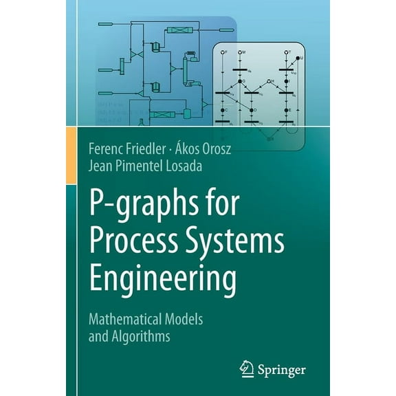 P-Graphs for Process Systems Engineering: Mathematical Models and Algorithms, (Paperback)