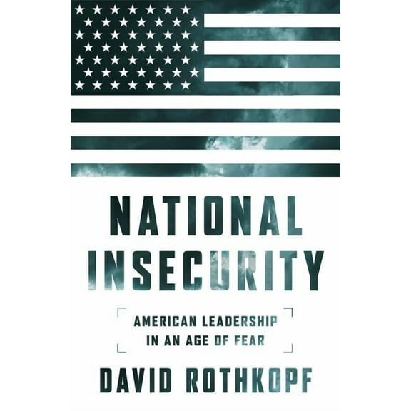 National Insecurity: American Leadership in an Age of Fear, (Paperback)