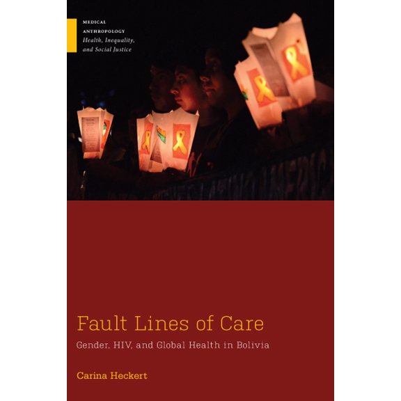 Medical Anthropology: Fault Lines of Care : Gender, HIV, and Global Health in Bolivia (Hardcover)
