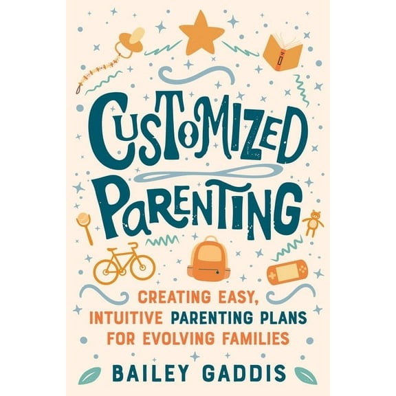 Customized Parenting: Creating Easy, Intuitive Parenting Plans for Evolving Families, (Paperback)