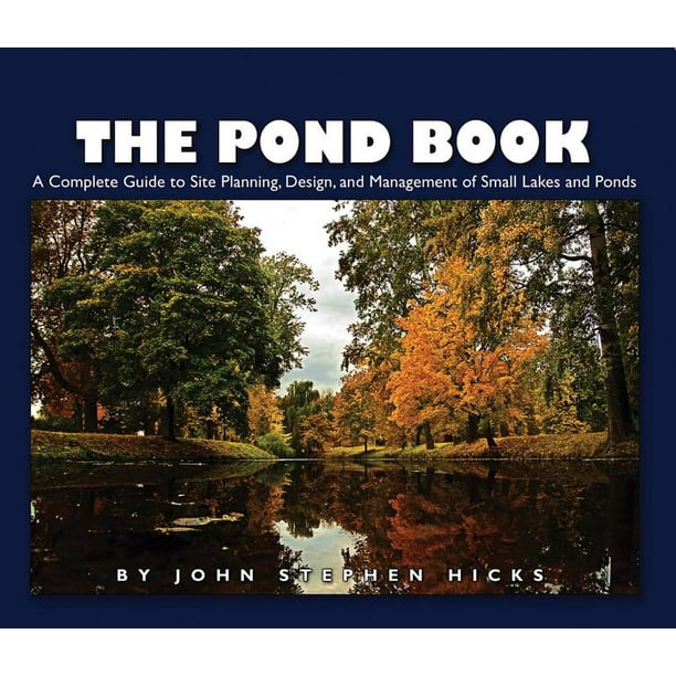 The Pond Book : A Complete Guide to Site Planning, Design and ...