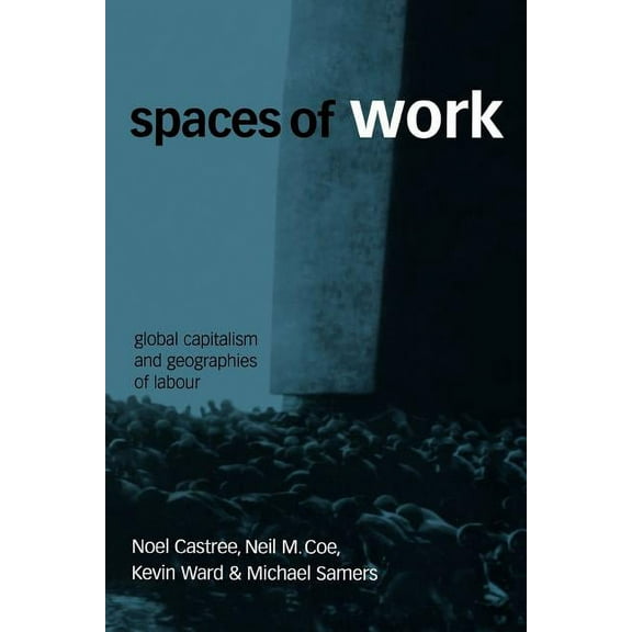 Spaces of Work: Global Capitalism and Geographies of Labour, (Paperback)