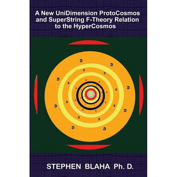A New UniDimension ProtoCosmos and SuperString F-Theory Relation to the HyperCosmos (Hardcover)