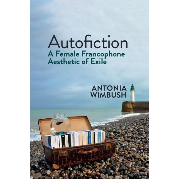 Contemporary French and Francophone Cult Autofiction: A Female Francophone Aesthetic of Exile, (Paperback)