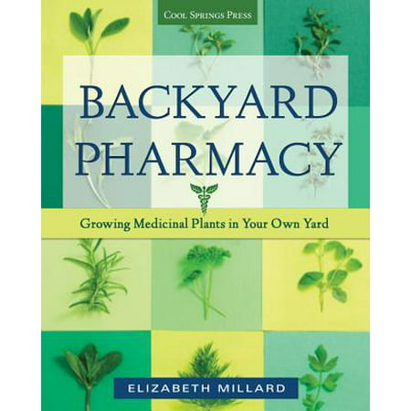 Backyard Pharmacy : Growing Medicinal Plants in Your Own