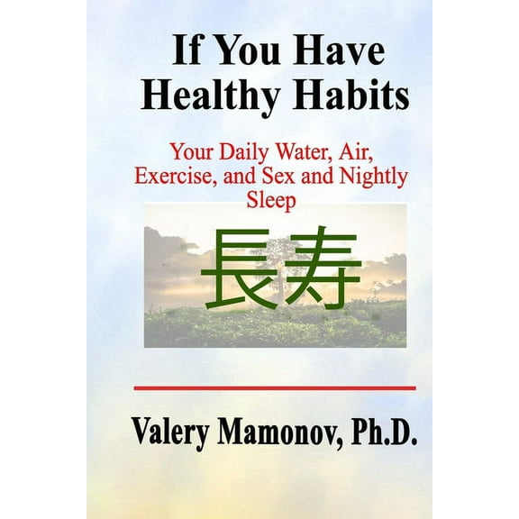 If You Have Healthy Habits: Your Daily Air, Water, Exercise, and Sex, and Nightly Sleep (Paperback)