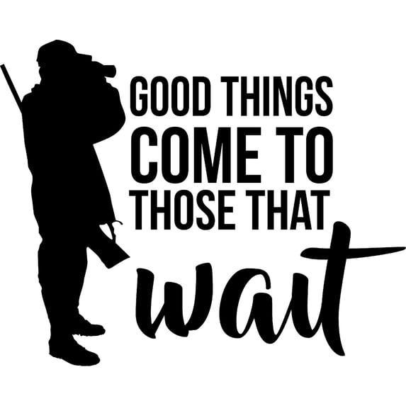 Good Things Come To Those Who Wait Hunting Outdoors Hobbies c Wall Decals for Walls Peel and Stick wall art murals Black Large 36 Inch