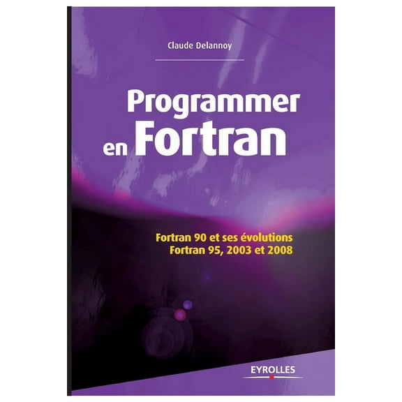 Programmer en Fortran : Fortran 90 et ses évolutions - Fortran 95, 2003 et 2008. (Paperback)
