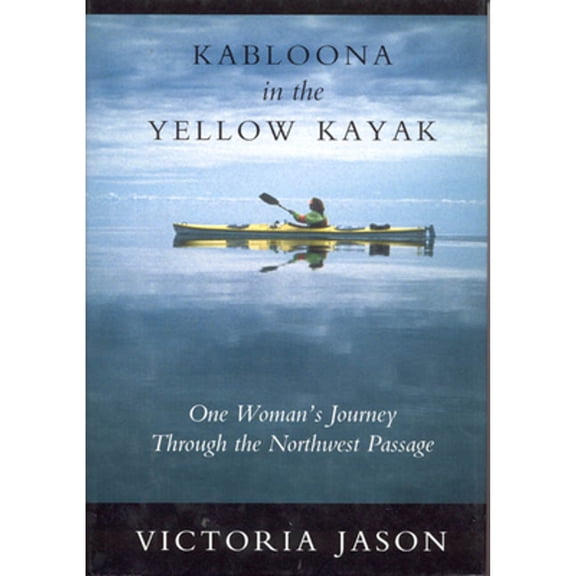 Pre-Owned Kabloona in the Yellow Kayak: One Woman's Journey Through the North West Passage (Paperback) 0888012187 9780888012180