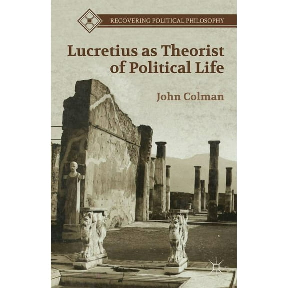 Recovering Political Philosophy Lucretius as Theorist of Political Life, (Hardcover)