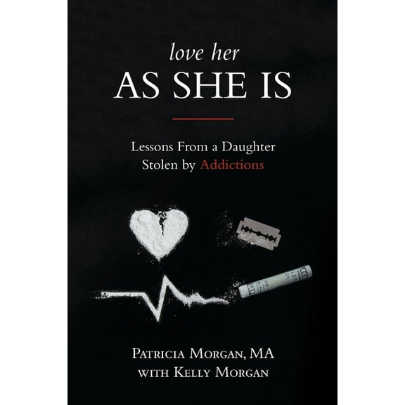 Love Her As She Is: Lessons from a Daughter Stolen by Addictions, (Paperback)