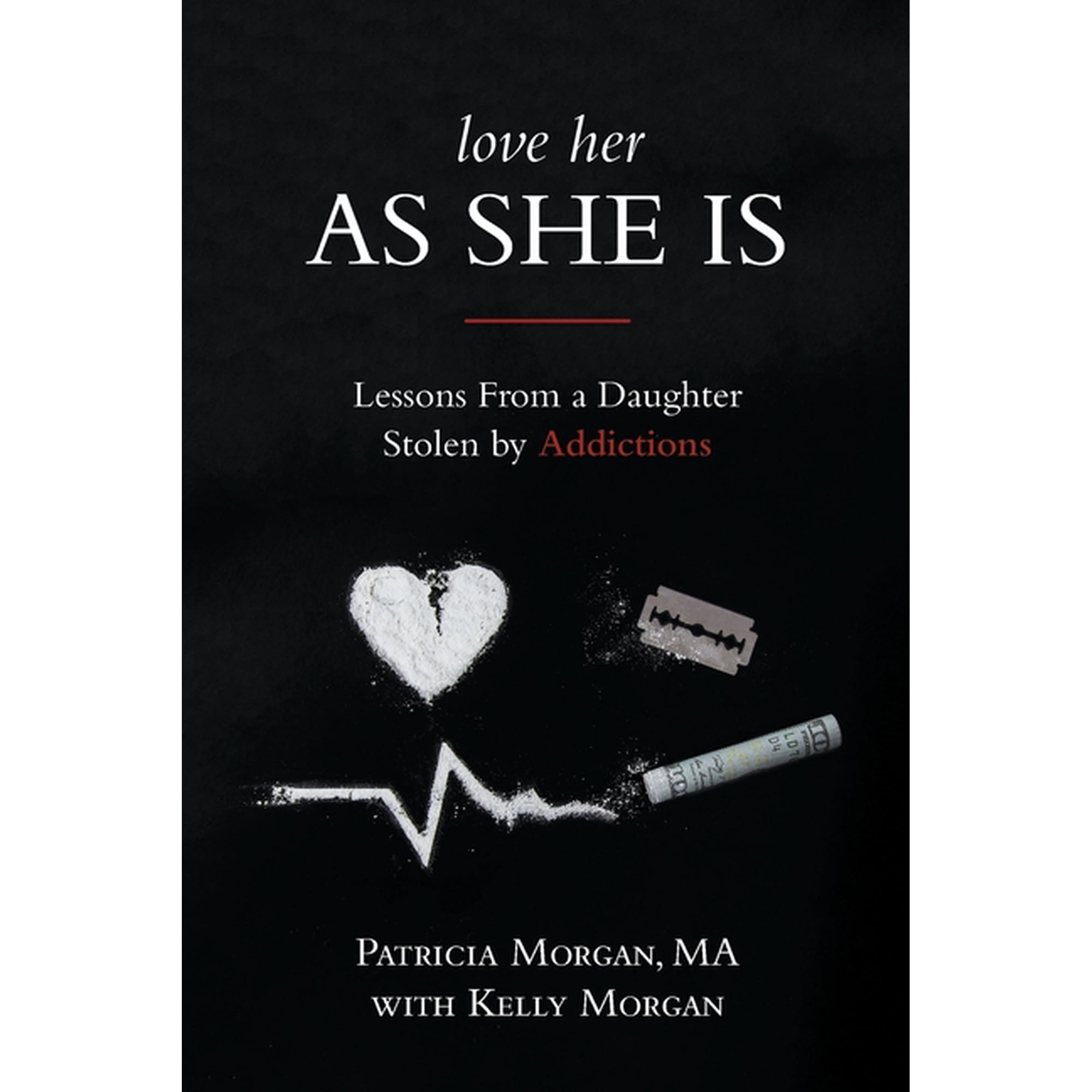 Love Her As She Is: Lessons from a Daughter Stolen by Addictions (Paperback)