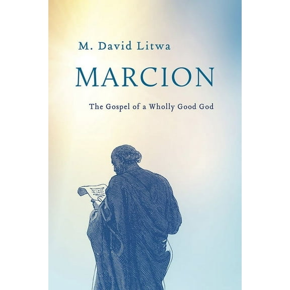Marcion: The Gospel of a Wholly Good God, (Hardcover)