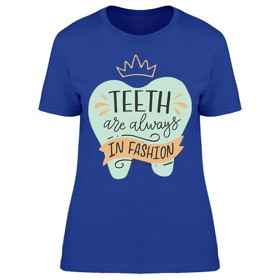 The Teeth Are Always In Fashion T-Shirt Women -Image by Shutterstock, Female 3X-Large
