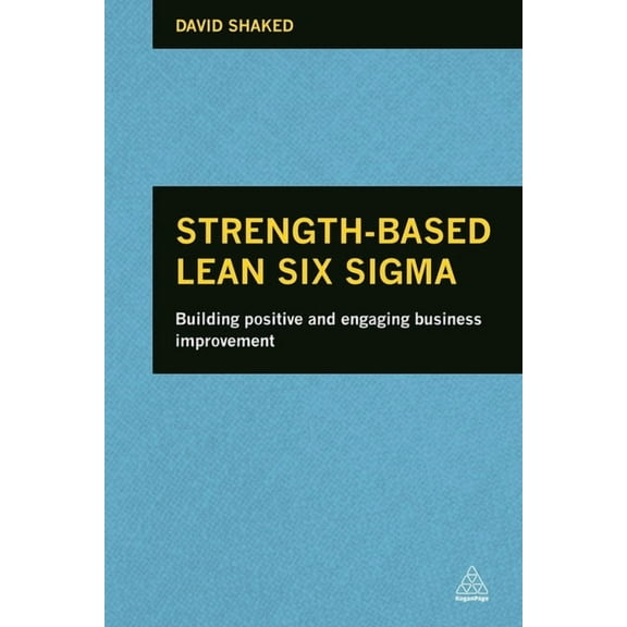 Strength-Based Lean Six SIGMA: Building Positive and Engaging Business Improvement, (Hardcover)