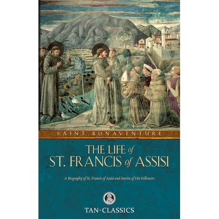 The Life of St. Francis of Assisi (Best Biography Of St Francis Of Assisi)
