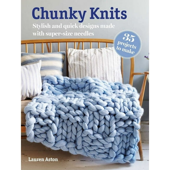 Chunky Knits: 35 Projects to Make: Stylish and Quick Designs Made with Super-Size Needles, (Paperback)