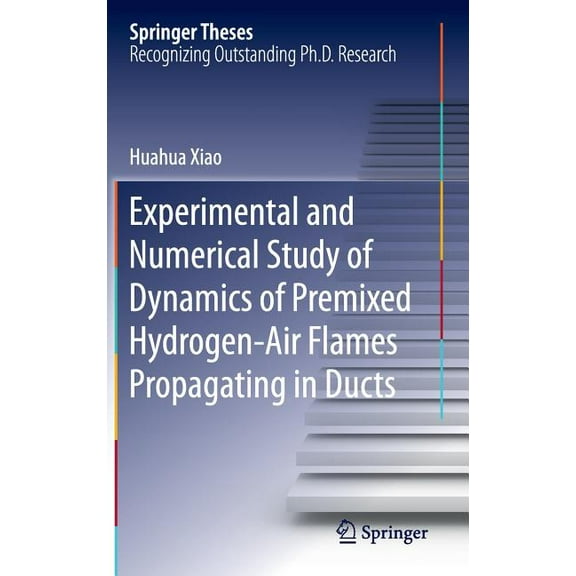 Springer Theses Experimental and Numerical Study of Dynamics of Premixed Hydrogen-Air Flames Propagating in Ducts, (Hardcover)
