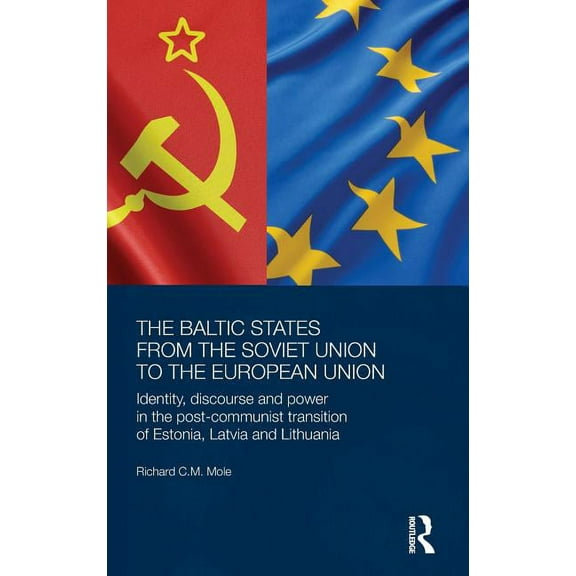 Basees/Routledge Russian and East Europe The Baltic States from the Soviet Union to the European Union: Identity, Discourse and Power in the Post-Communist Trans, (Hardcover)