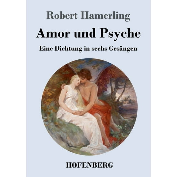 Amor und Psyche: Eine Dichtung in sechs Gesängen (Paperback)