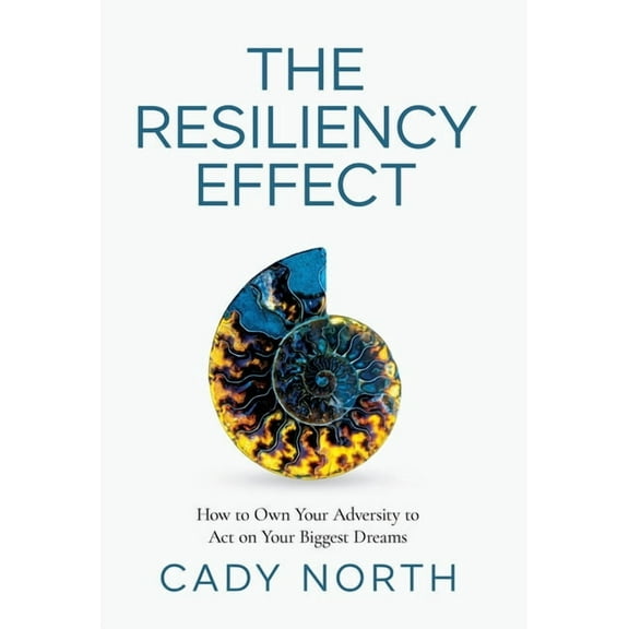 The Resiliency Effect: How to Own Your Adversity to Act on Your Biggest Dreams, (Hardcover)