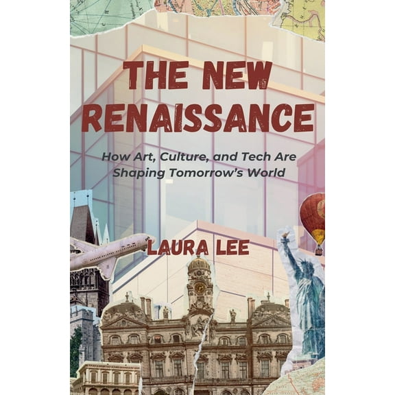 The New Renaissance: How Art, Culture, and Tech Are Shaping Tomorrow's World, (Paperback)