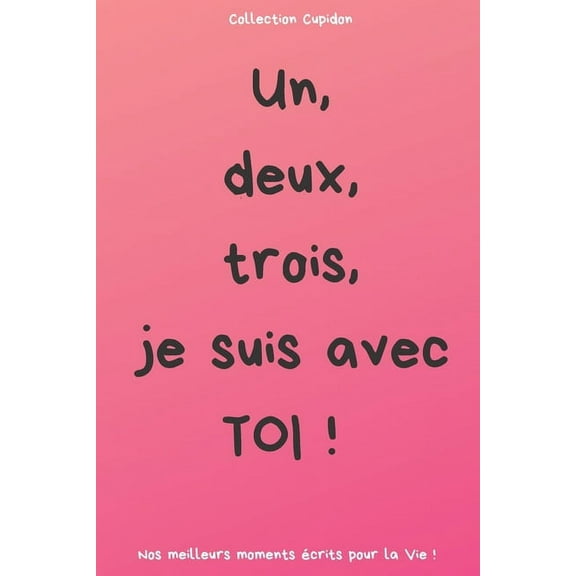 Un, deux, trois, je suis avec TOI ! : Carnet des Amoureux pour écrire tous Vos Plus Beaux Moments - 120 pages - Format 15,24 x 22,86 cm - Cadeau de Saint-Valentin (Paperback)