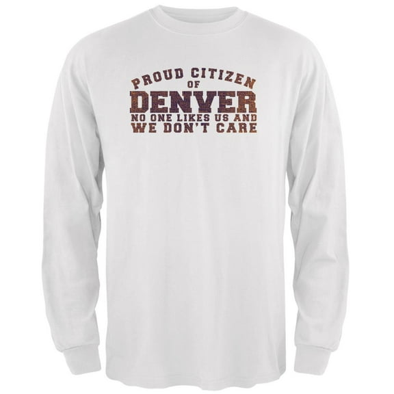 Proud No One Likes Denver White Adult Long Sleeve T-Shirt - Large