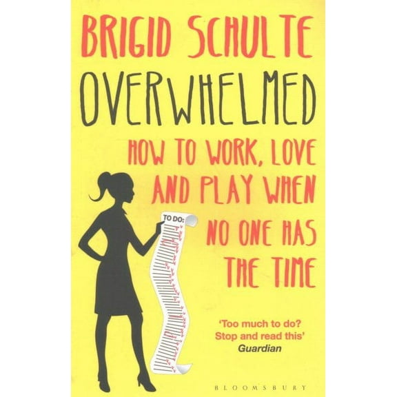Overwhelmed: How to Work Love and Play When No One Has the Time (Paperback)