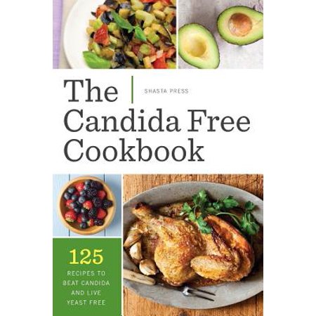 Candida Free Cookbook : 125 Recipes to Beat Candida and Live Yeast