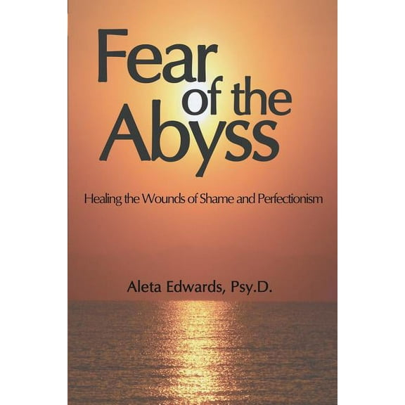 Fear of the Abyss: Healing the Wounds of Shame & Perfectionism (Paperback)