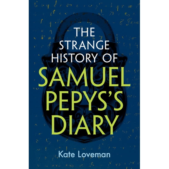 The Strange History of Samuel Pepys's Diary, (Hardcover)