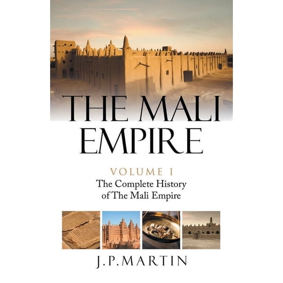 The Mali Empire: The Complete History of the Mali Empire, (Paperback)